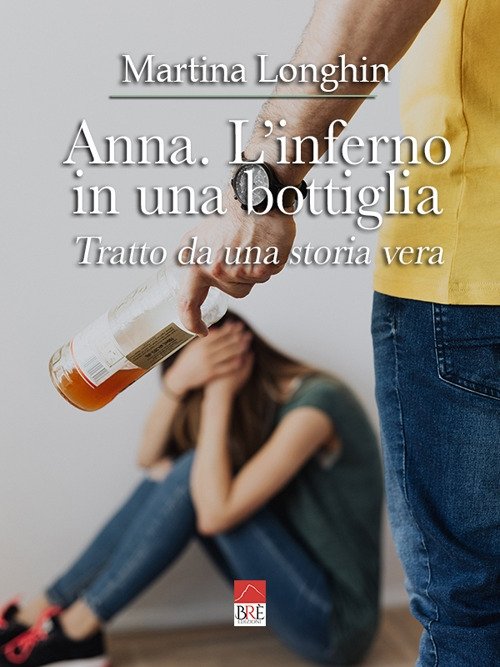 Anna. L'inferno in una bottiglia, Treviso, Brè Edizioni, 2021
