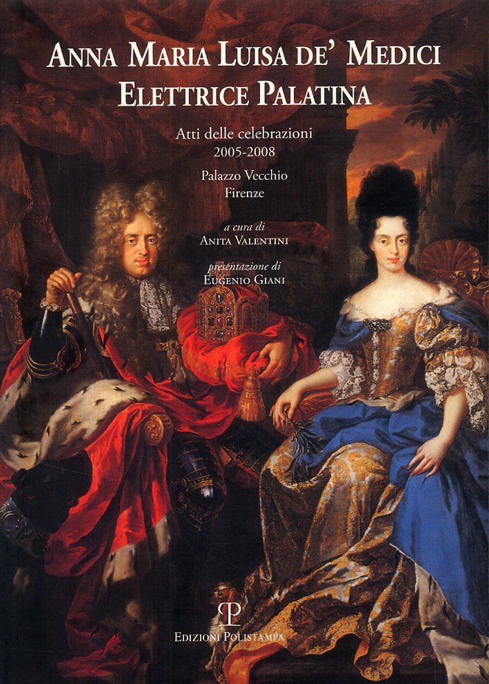 Anna Maria Luisa de' Medici. Elettrice Palatina
