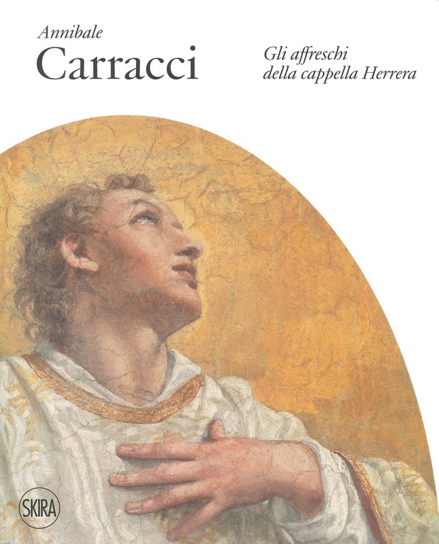 Annibale Carracci. Gli affreschi della Cappella Herrera, Milano, Skira, 2022