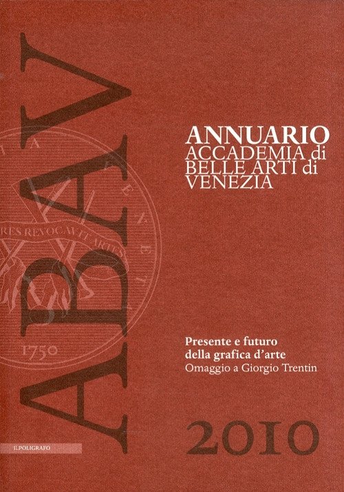 Annuario dell'Accademia di Belle Arti di Venezia. 1. 2010. Presente …