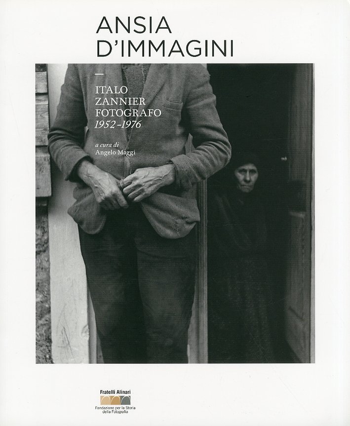 Ansia d'immagini. Italo Zannier fotografo 1952-1976, Firenze, Fratelli Alinari, 2010
