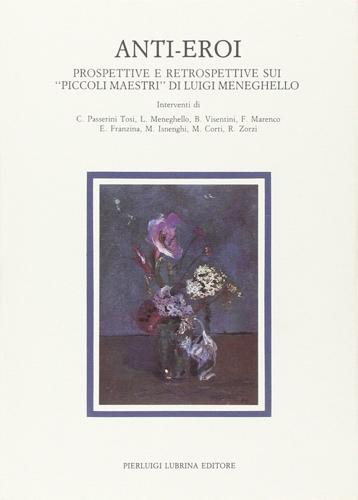 Anti-eroi. Prospettive e retrospettive sui "Piccoli maestri" di Luigi Meneghello