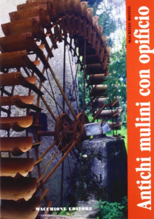 Antichi mulini con opificio. Lungo i fiumi Bardello, Viganella e Acquanegra, Varese, Macchione Editore, 2003