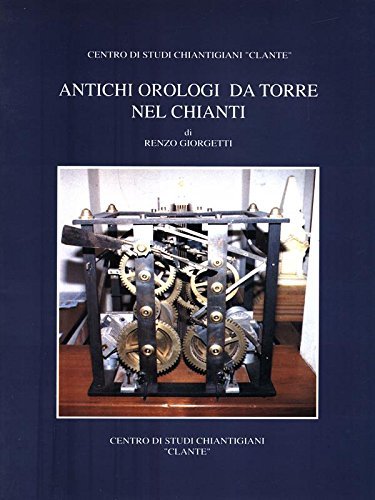 Antichi orologi da torre nel Chianti, Reggello, Firenzelibri, 1996