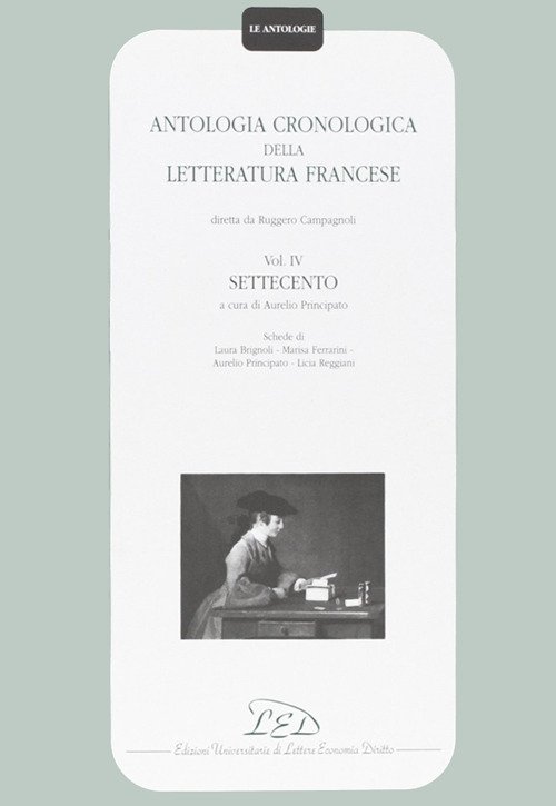 Antologia Cronologica della Letteratura Francese. Vol. 4: Settecento...
