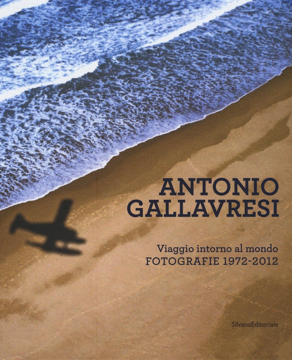 Antonio Gallavresi. In viaggio intorno al mondo. Fotografie 1972-2012, Cinisello …
