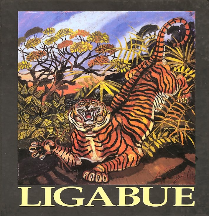 Antonio Ligabue vent'anni dopo. Dialogo padano con Marino R. Mazzacurati e Cesare Zavattini. Mostra antologica di pittura, scultura e grafica, Parma, Augusto Agosta Tota Editore, 2003