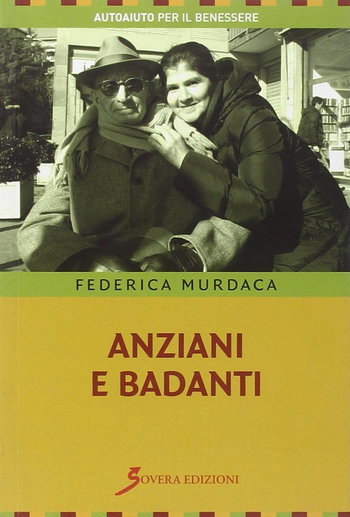 Anziani e badanti, Roma, Sovera Edizioni, 2009