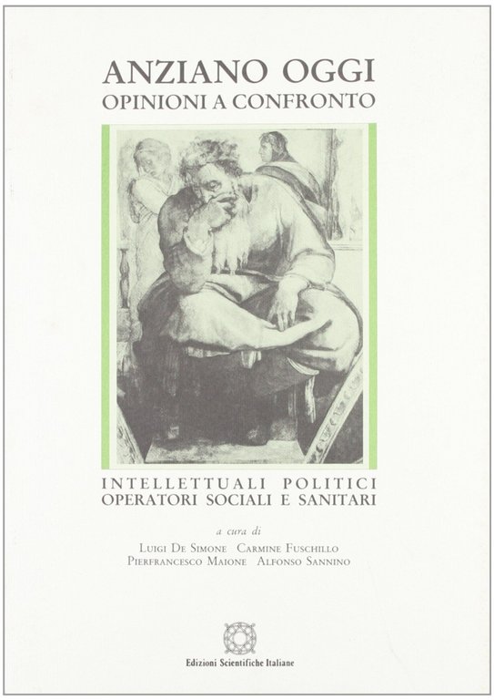 Anziano oggi. Opinioni a confronto. Intellettuali, politici, operatori sociali e sanitari, Napoli, ESI - Edizioni Scientifiche Italiane, 1992