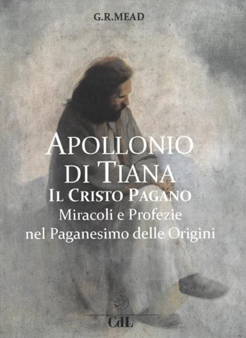 Apollonio di Tiana il Cristo pagano. Miracoli e profezie del …