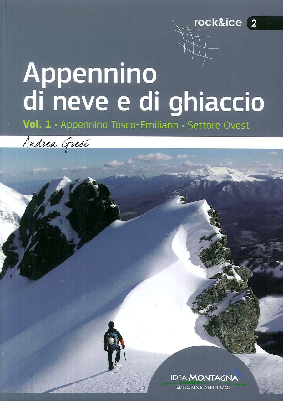 Appennino di neve e di ghiaccio. Vol. 1: Appennino Tosco-Emiliano. …