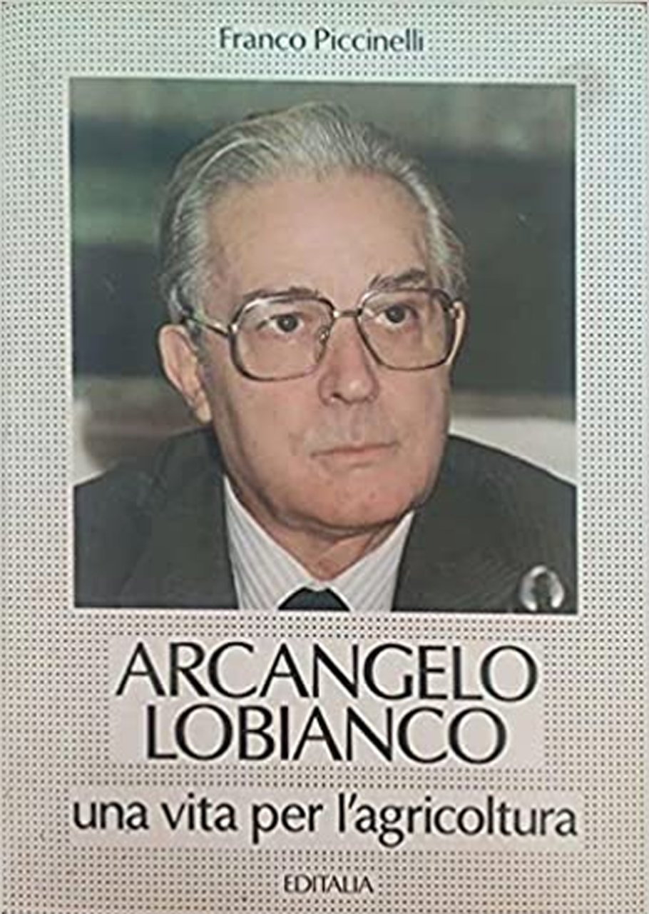 Arcangelo Lobianco. Una vita per l'agricoltura, Roma, Editalia, 1990