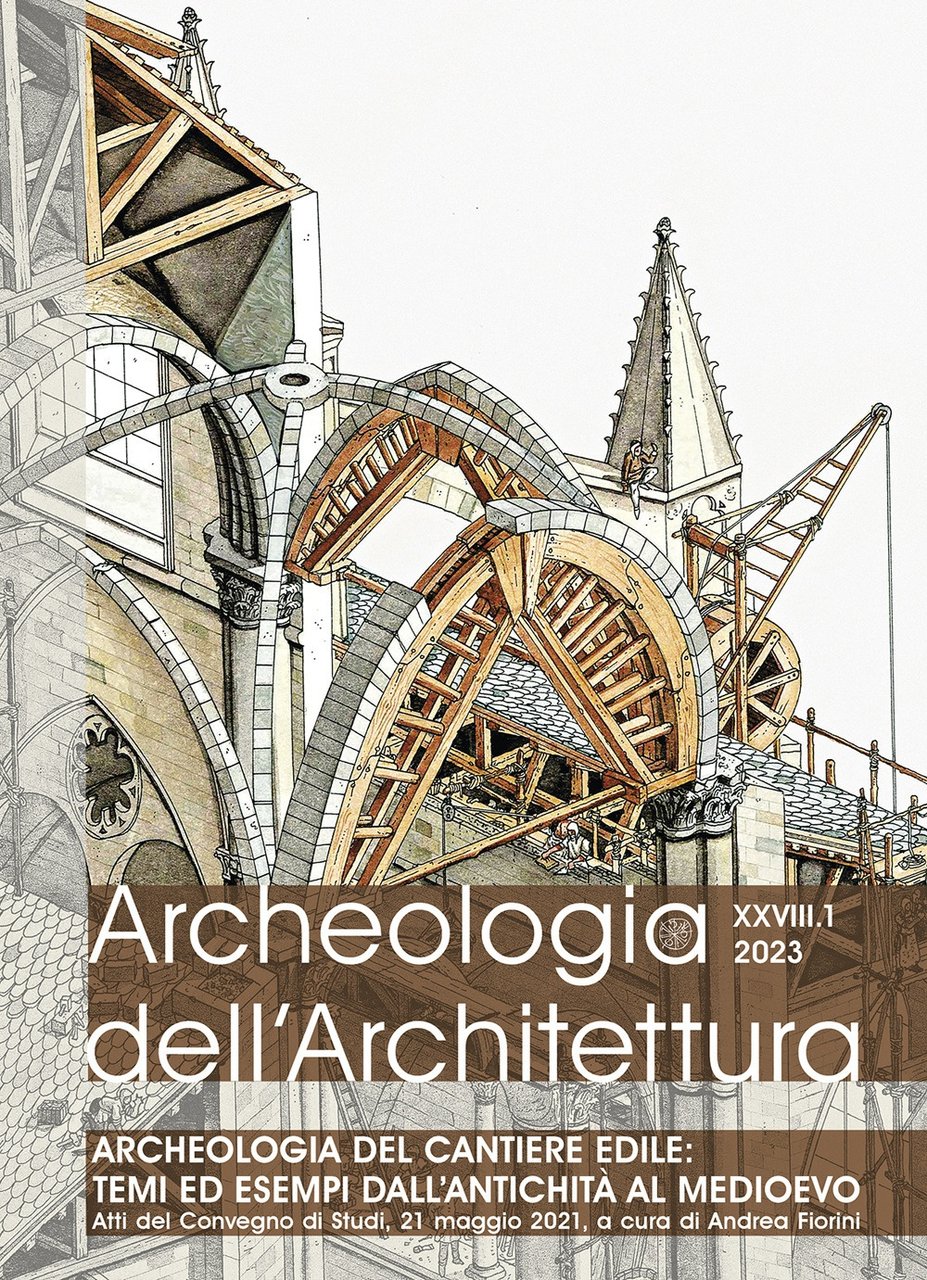 Archeologia dell'architettura (2023). Vol. 1: Archeologia del cantiere edile: temi …