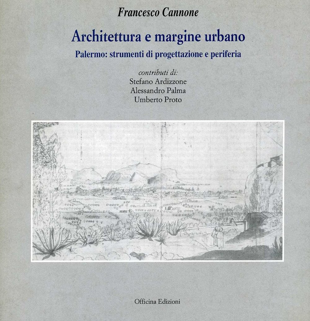 Architettura e margine urbano. Palermo: strumenti di progettazione e periferia, …