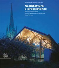 Architettura e preesistenze. Premio internazionale Domus restauro e conservazione, Fassa …