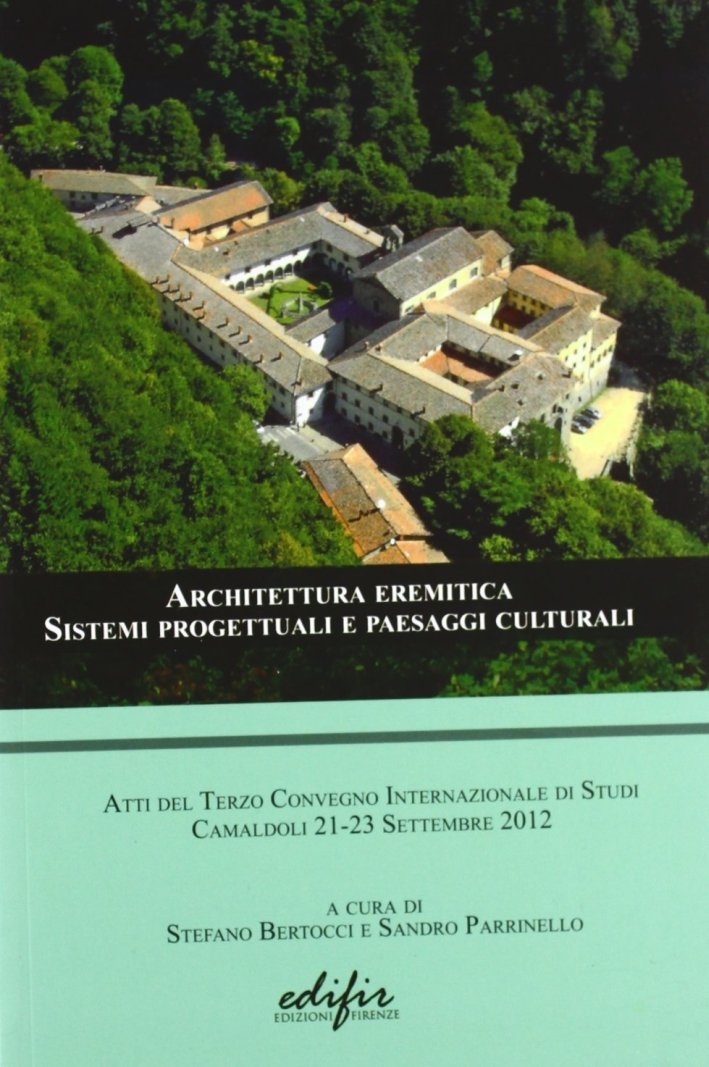 Architettura eremitica. Sistemi progettuali e paesaggi culturali, Firenze, Edifir, 2012
