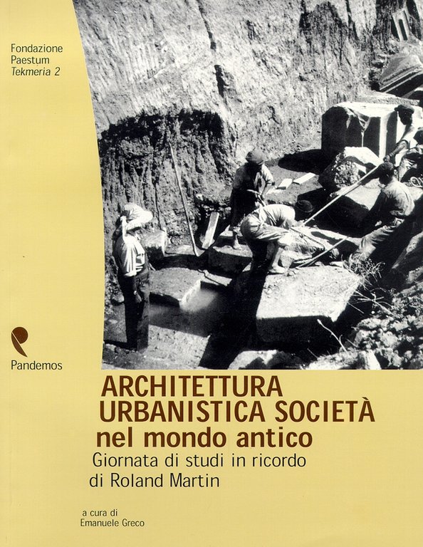 Architettura, Urbanistica, Società nel Mondo Antico. Giornata di Studi in Ricordo di Roland Martin, Paestum, Pandemos, 2001