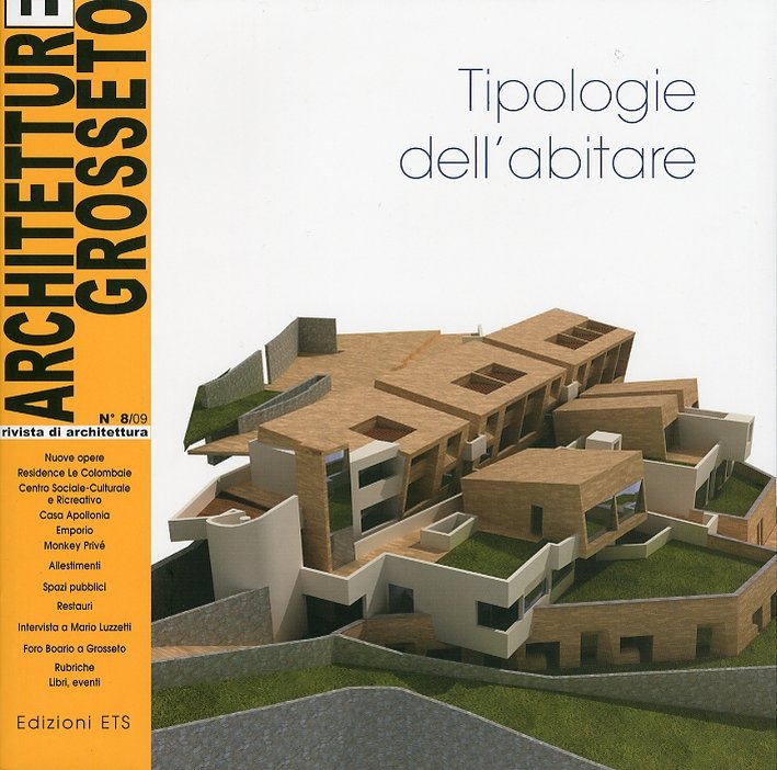 Architetture Grosseto. 8. 2009. Rivista di Architettura. Tipologie dell'Abitare, Pisa, Edizioni ETS, 2009