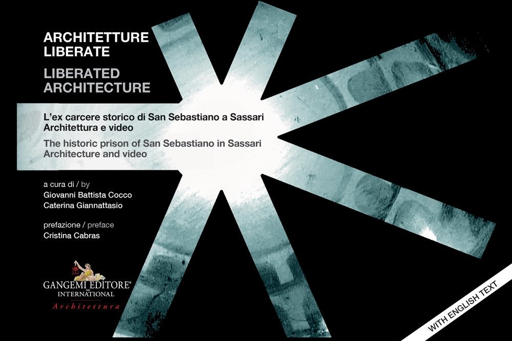 Architetture liberate- Liberated architecture. L'ex carcere storico di San Sebastiano …