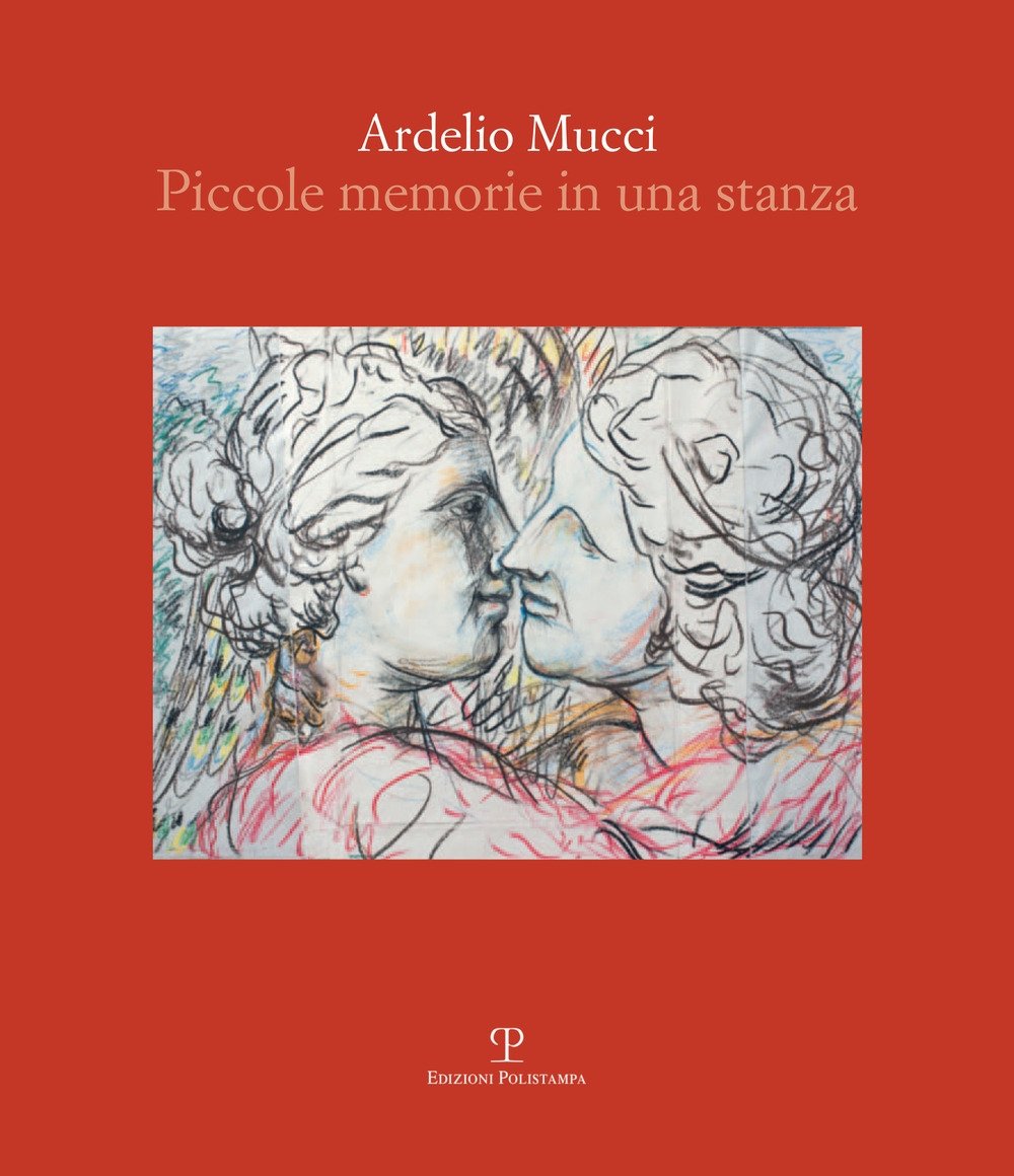 Ardelio Mucci. Piccole memorie in una stanza, Firenze, Polistampa, 2020
