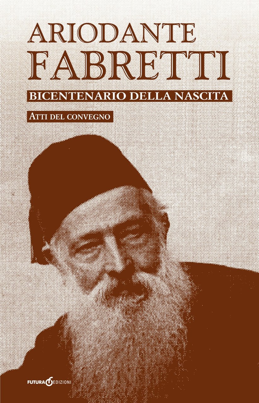 Ariodante Fabretti. Bicentenario della Nascita. Atti del convegno., Perugia, Futura …