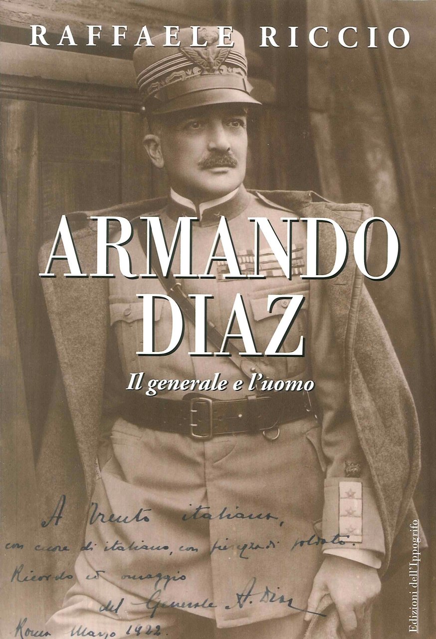 Armando Diaz. Il generale e l'uomo, Sarno, Edizioni dell'Ippogrifo, 2018