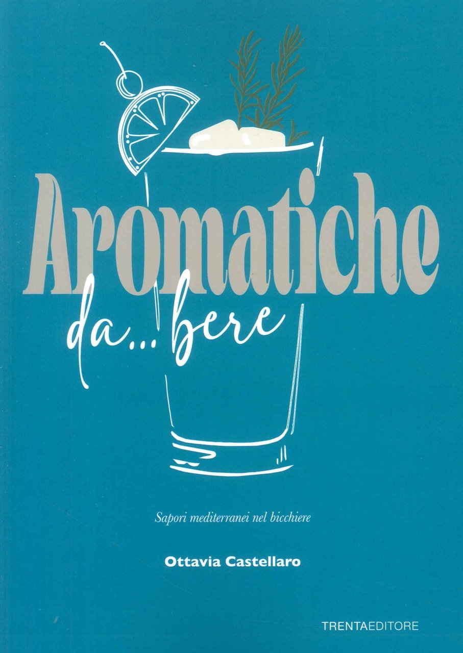 Aromatiche da... bere. Sapori mediterranei nel bicchiere | Immagine principale