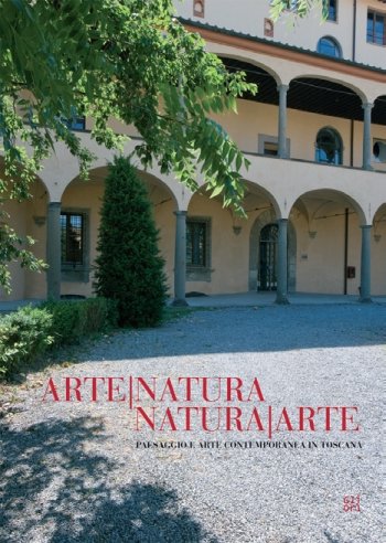 Arte-natura natura-arte. Paesaggio e arte contemporanea in Toscana. Ediz. multilingue