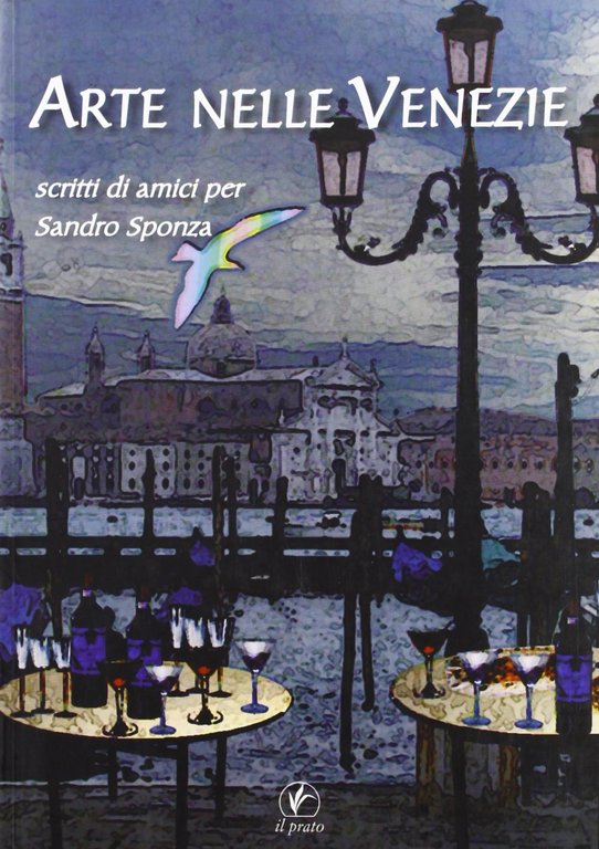 Arte nelle Venezie. Scritti di amici per Sandro Sponza, Saonara, Casa Editrice Il Prato, 2008