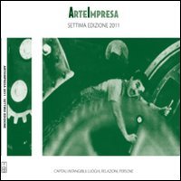 Arteimpresa. Capitali intangibili. Luoghi, relazioni, persone, Bergamo, Lubrina Editore, 2011