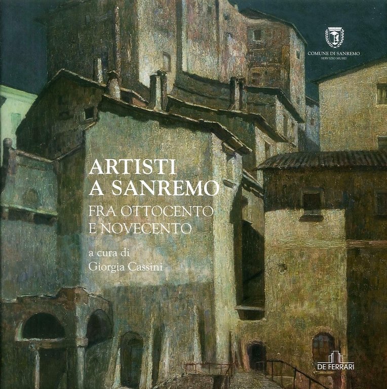 Artisti a Sanremo tra Ottocento e Novecento, Genova, De Ferrari Comunicazione, 2009