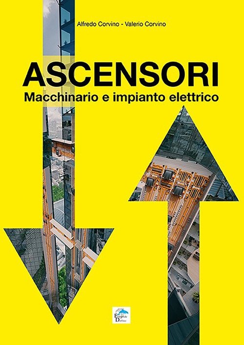 Ascensori. Macchinario e impianto elettrico, Milano, Editoriale Delfino, 2019