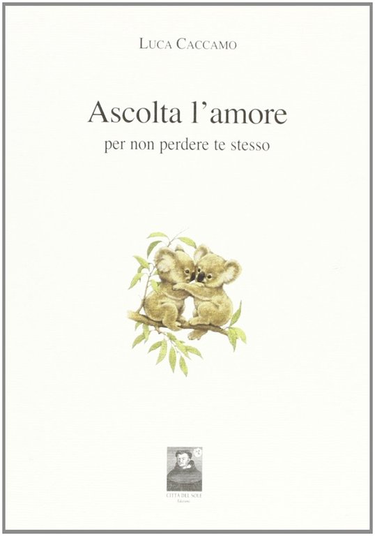 Ascolta l'amore per non perdere te stesso, Reggio Calabria, Edizioni Città del Sole, 2006