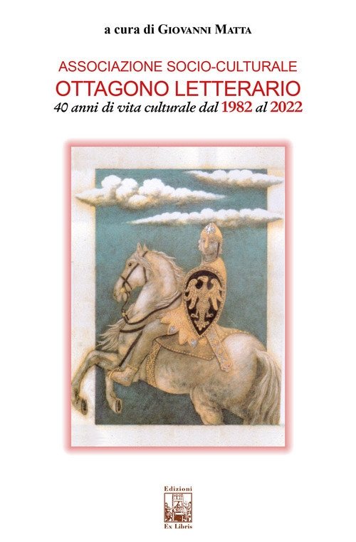 Associazione socio-culturale Ottagono Letterario. 40 anni di vita culturale dal 1982 al 2022, Palermo, Ex Libris Edizioni, 2022