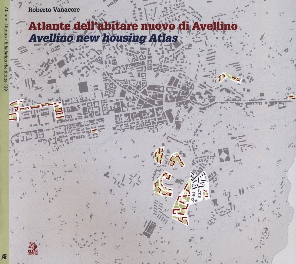 Atlante dell'abitare nuovo di Avellino. Avellino new housing Atlas., Napoli, …