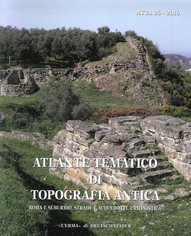 Atlante tematico di topografia antica. 26-2016. Roma e suburbio, strade e acquedotti, urbanistica