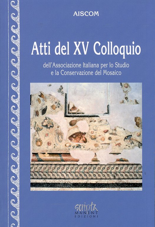 Atti del XV Colloquio dell'Associazione italiana per lo studio e la conservazione del mosaico, Tivoli, Scripta Manent di Tipografia Mancini, 2010