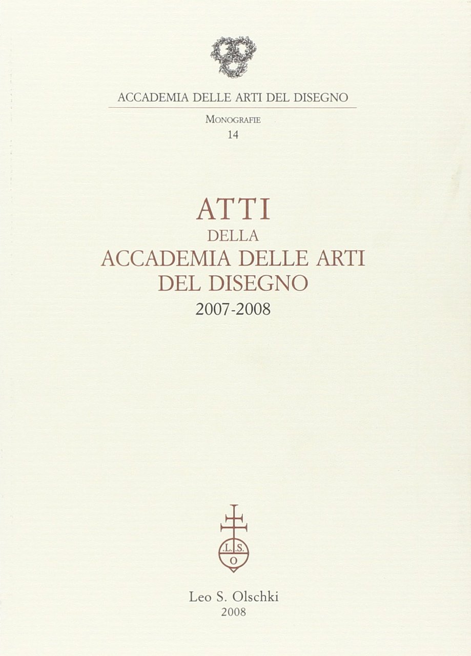 Atti della Accademia Arti del Disegno (2007-2008), Firenze, Casa Editrice …