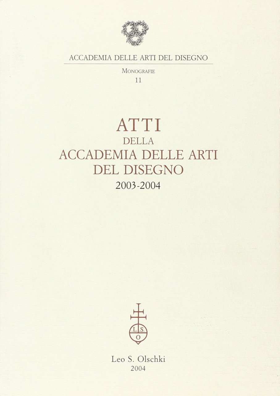 Atti della Accademia delle arti del disegno (2003-2004), Firenze, Casa …