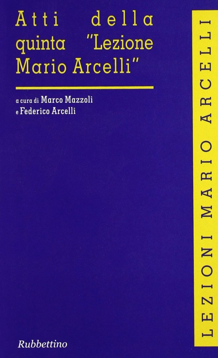 Atti della quinta "Lezione Mario Arcelli", Soveria Mannelli, Rubbettino Editore, …