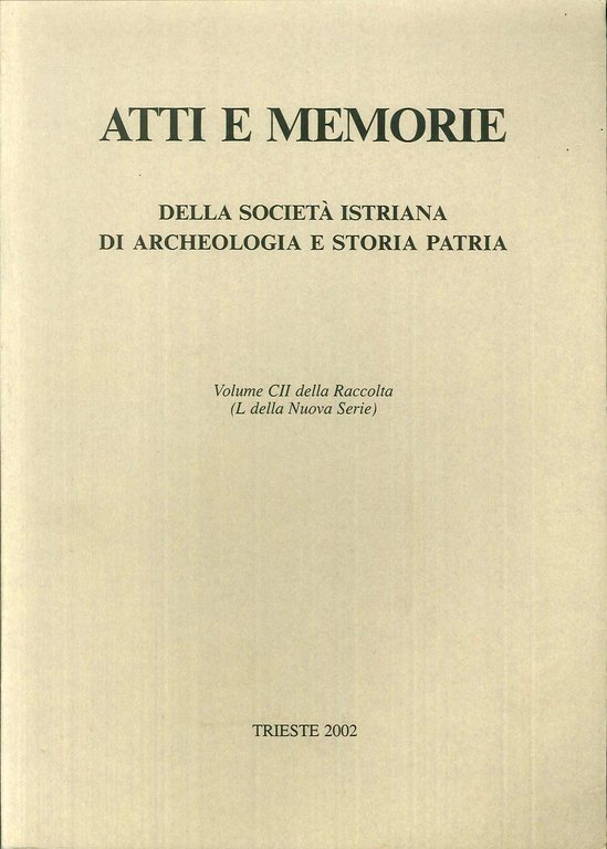 Atti e Memorie della Società Istriana di Archeologia e Storia Patria. 102., Trieste, Società Istriana di Archeologia, 2019