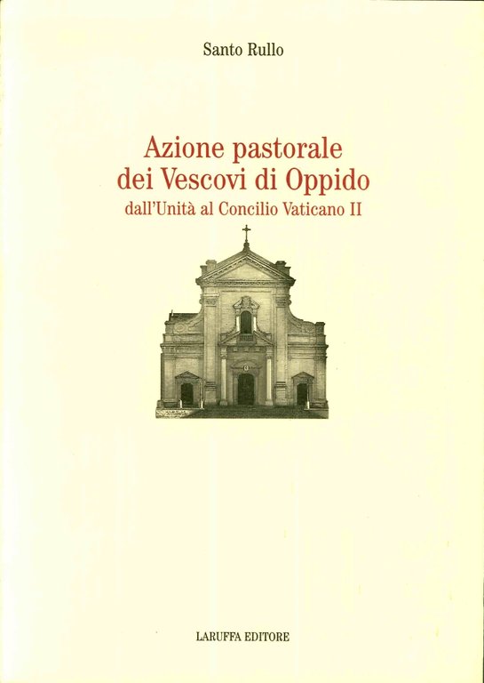 Azione pastorale dei vescovi di Oppido. Dall'unità al Concilio Vaticano II, Reggio Calabria, Laruffa Editore, 2001