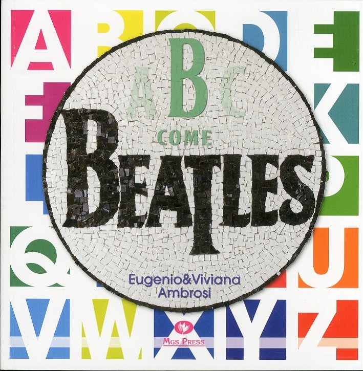 B come Beatles, Trieste, Mgs Press Editrice, 2011