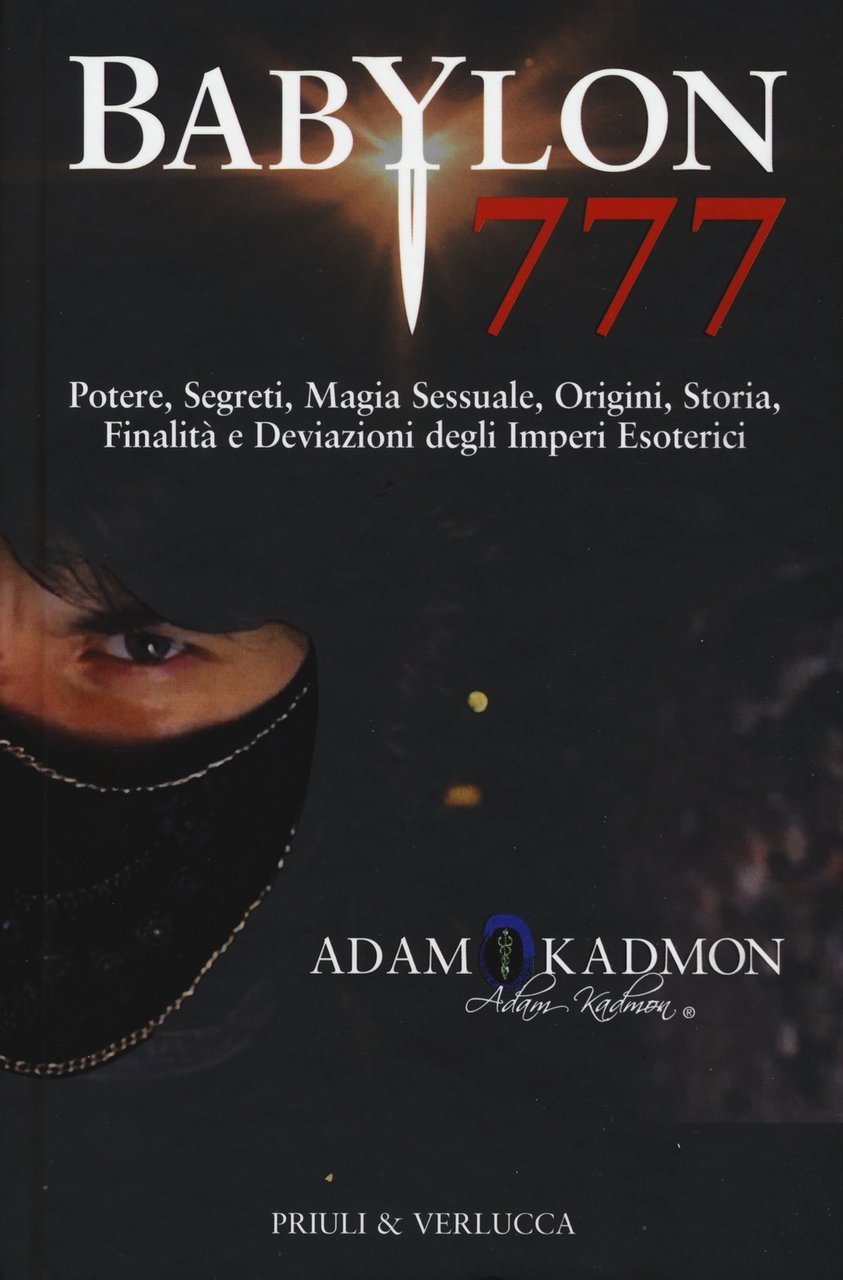 Babylon 777. Potere, segreti, magia sessuale, origini, storia, finalità e …