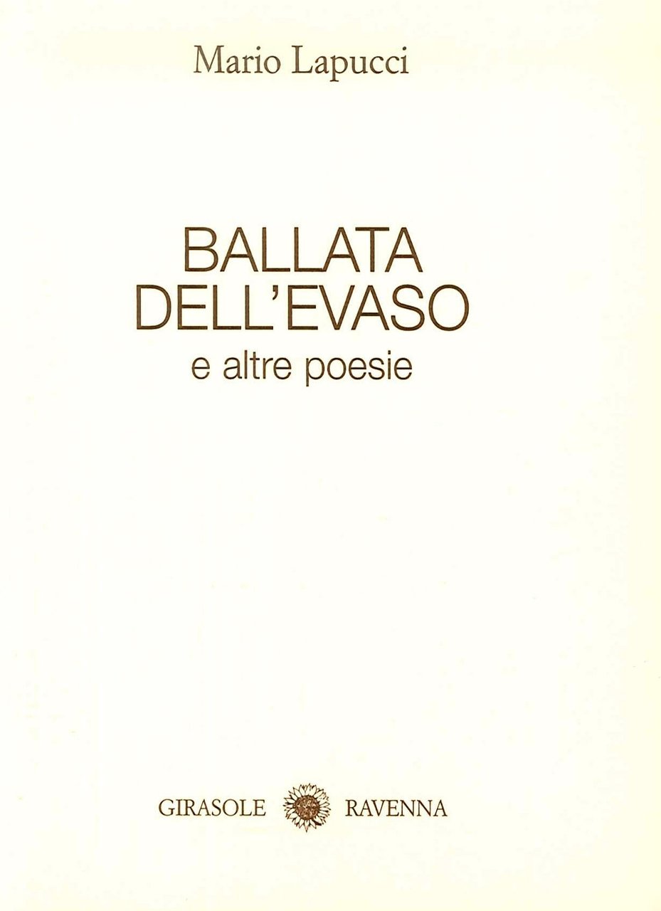 Ballata dell'evaso. E altre poesie, Ravenna, Edizioni del Girasole, 2002