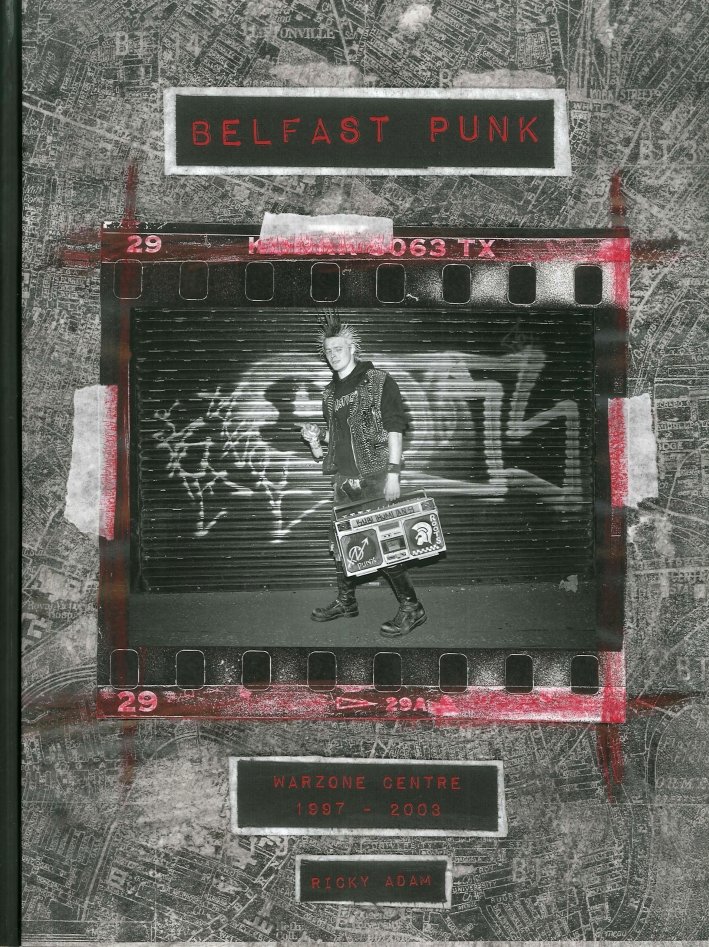 Belfast Punk. Warzone Centre 1997-2003, Bologna, Damiani, 2017