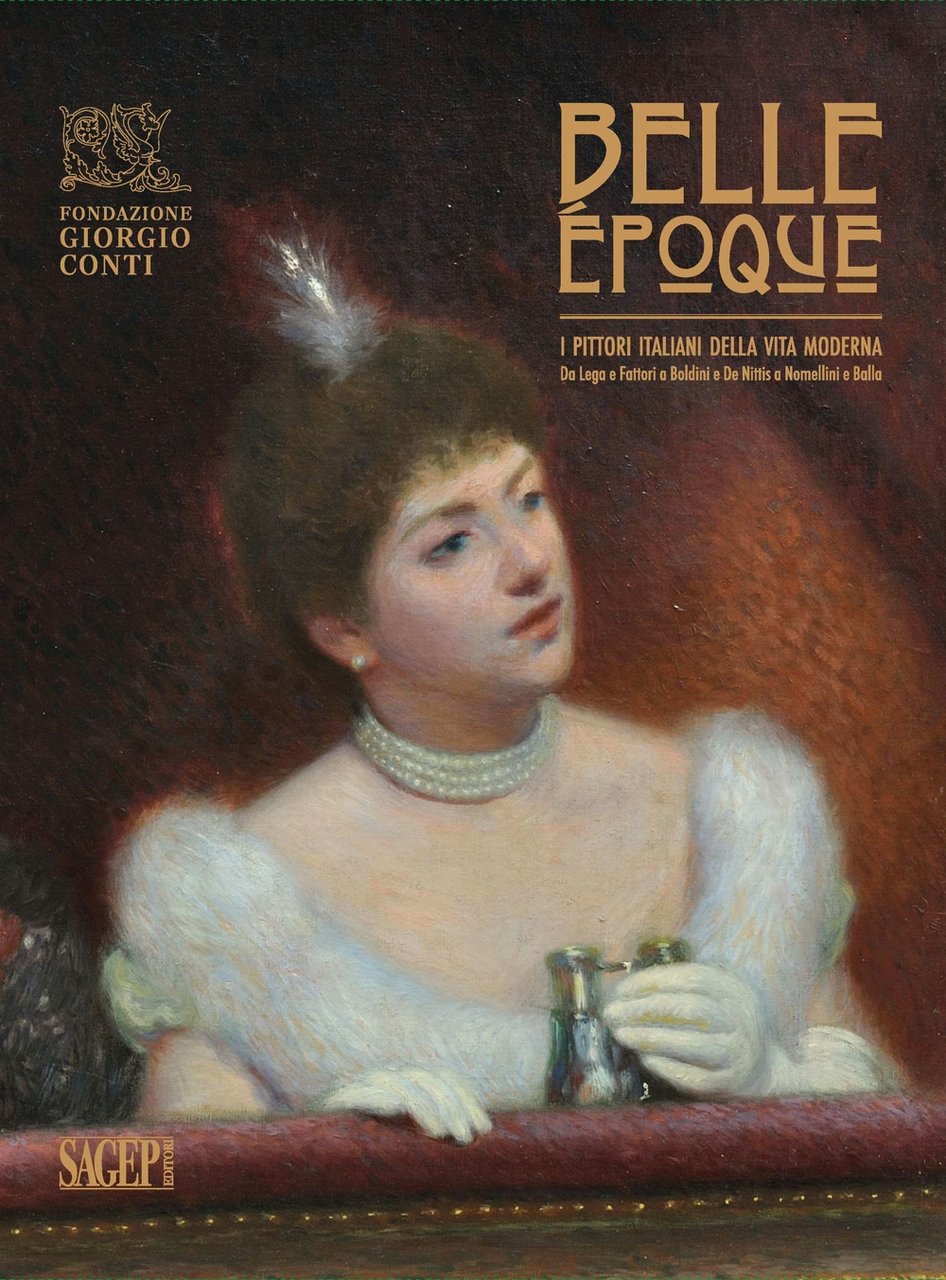 Belle Epoque. I Pittori Italiani della Vita Moderna, da Lega …