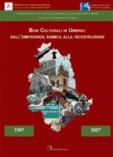 Beni Culturali in Umbria. Dall'Emergenza Sismica alla Ricostruzione, Viterbo, BetaGamma, 2007