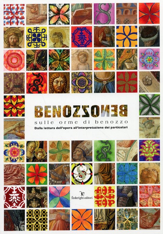 Benozzo. Sulle orme di Benozzo. Dalla lettura dell'opera all'interpretazione dei particolari, Certaldo, Federighi Editori, 2008