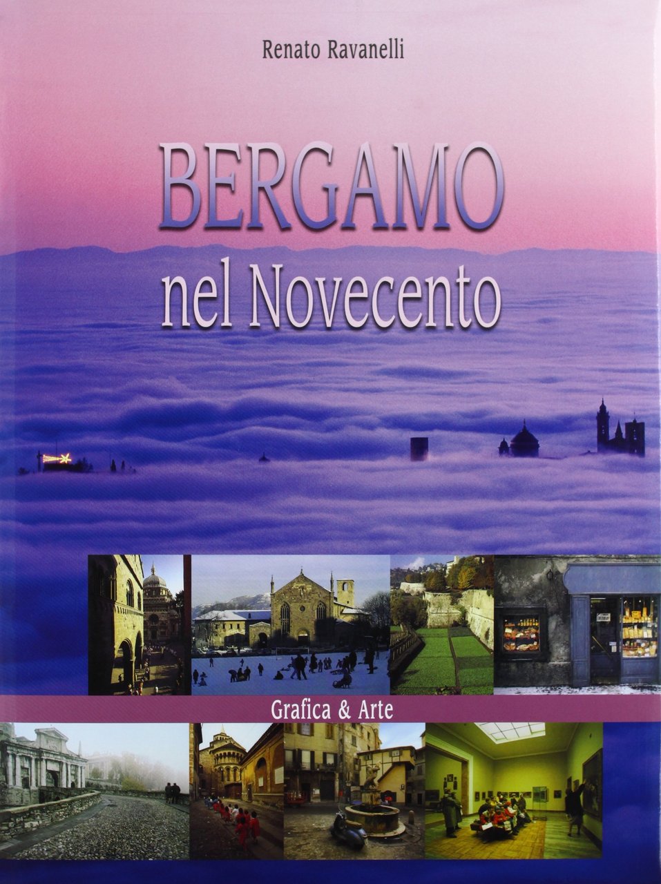 Bergamo nel Novecento. Ediz. illustrata, Bergamo, Grafica & Arte, 2004